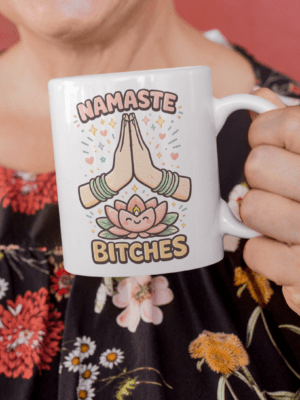 Namaste Bitches Yoga Humor Mug – Zen Sarcastic Coffee Cup