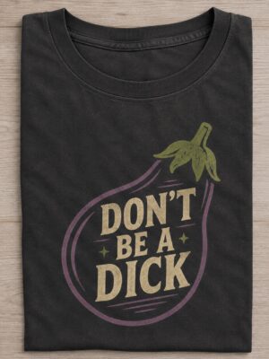 Do Not Be A Dick Eggplant Adult Humor Unisex Graphic Tee