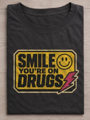 Smile You Are On Drugs Humor Sarcastic Unisex Graphic Tee