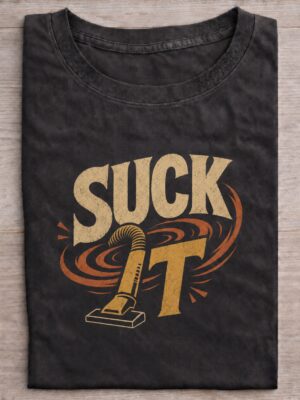 Suck It Bold Statement Humor Sarcastic Unisex Graphic Tee