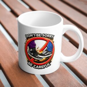 Don’t Be Sorry Be Careful Streetwear Sneaker Mug