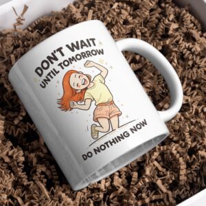 Don’t Wait Until Tomorrow – Procrastination Humor Mug