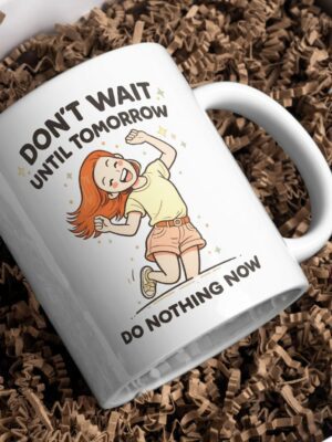Don’t Wait Until Tomorrow – Procrastination Humor Mug