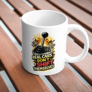 Real Cars Don’t Shift Themselves Manual Gear Mug