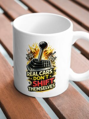 Real Cars Don’t Shift Themselves Manual Gear Mug