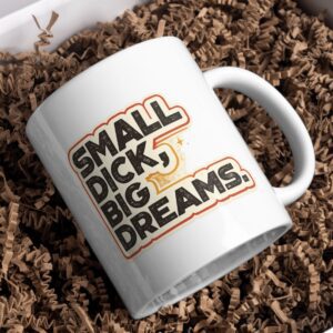 Small Dick Big Dreams Mug – Bold Humor Statement Cup