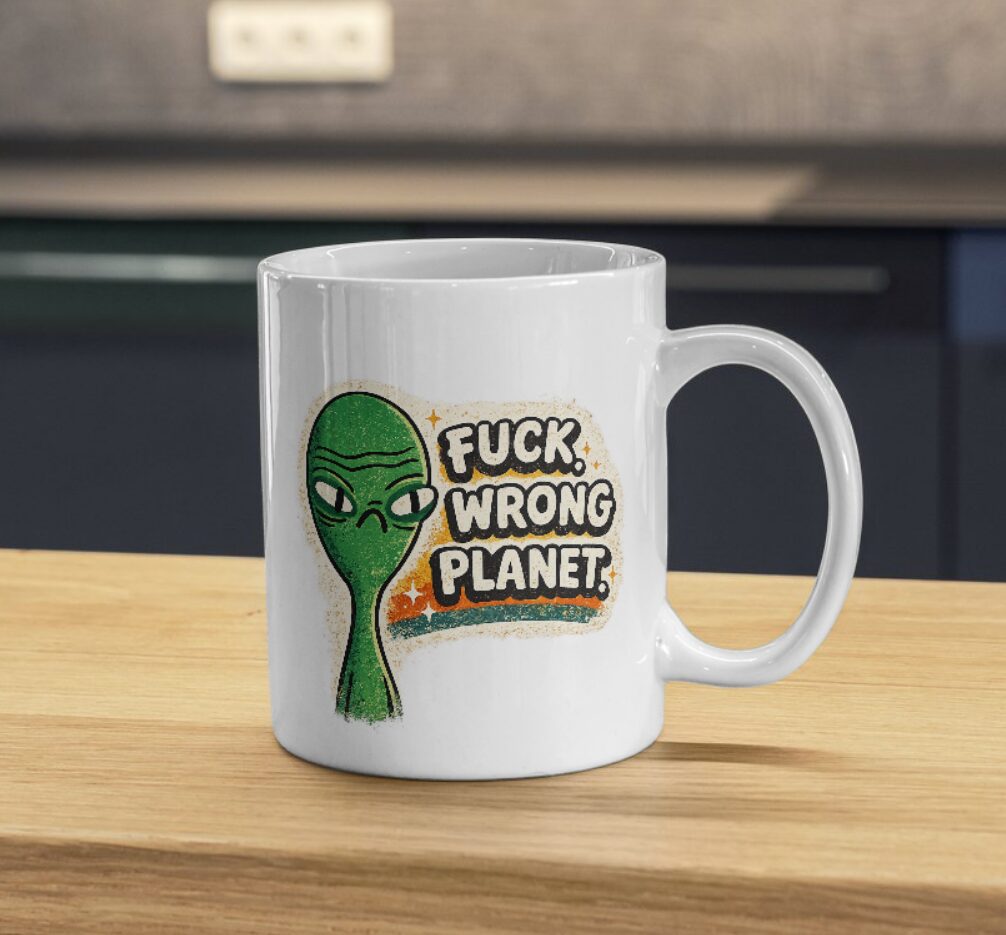 F*ck Wrong Planet Funny Alien Sarcastic Mug