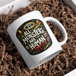 All Monsters Are Human Mug – Dark Horror Quote Coffee Cup
