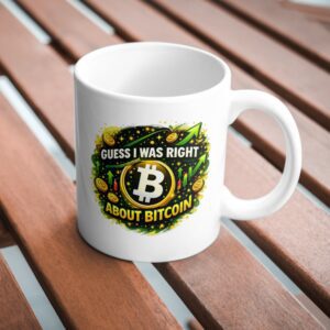 Guess I Was Right About Bitcoin Ceramic Mug