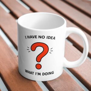 I Have No Idea What I’m Doing Funny Mug