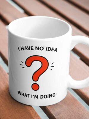 I Have No Idea What I’m Doing Funny Mug