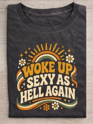 Woke Up Sexy Statement Humor Adult Gift Unisex Graphic Tee