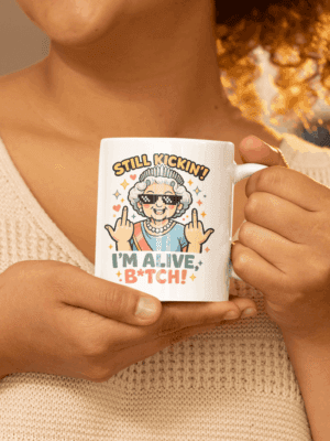 Still Kickin’ I’m Alive Funny Queen Mug – Bold Humor Cup