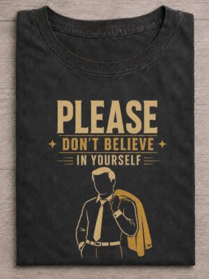 Please Don't Believe In Yourself Funny Graphic Tee