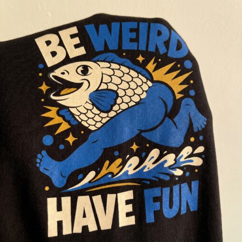 Be Weird Have Fun Fish Body Cute Humor Unisex Graphic Tee photo review