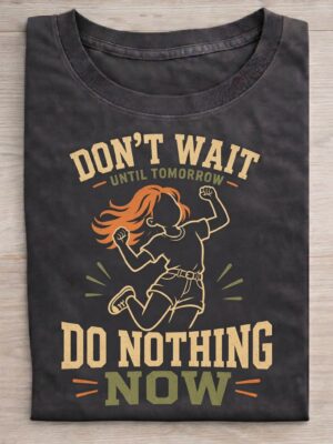 Do Nothing Now Procrastination Humor Graphic Tee