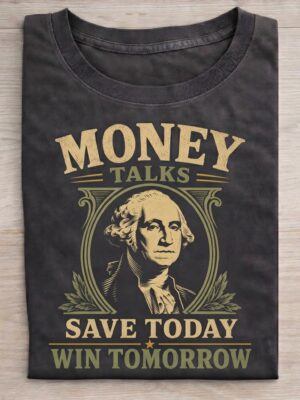 Money Talks Save Today Win Tomorrow Graphic Tee