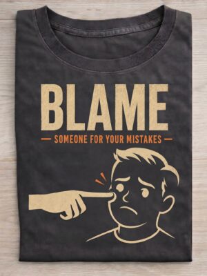 Blame Someone For Your Mistakes Sarcastic Tee