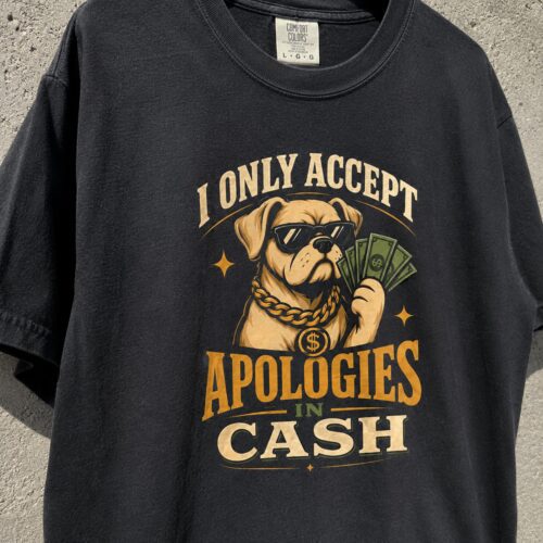 Cash Apology Dog Funny Money Humor Graphic Tee photo review