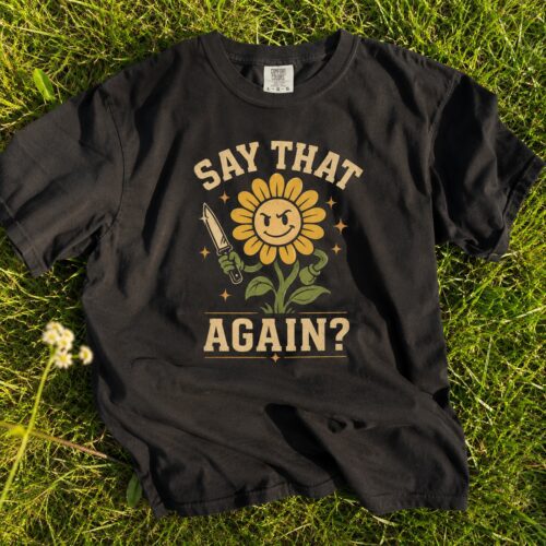 Angry Flower Say That Again Sarcastic Humor Graphic Tee photo review