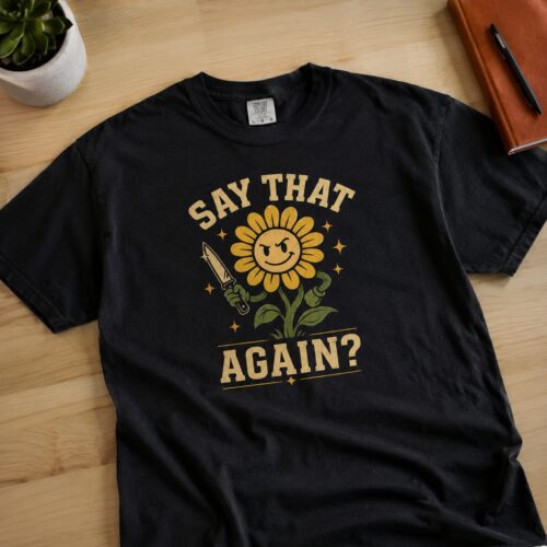 Angry Flower Say That Again Sarcastic Humor Graphic Tee photo review