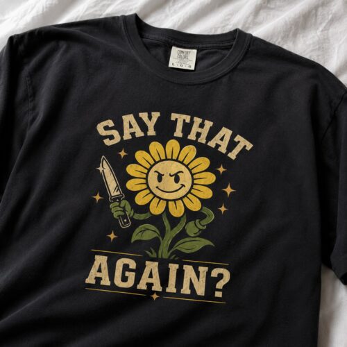 Angry Flower Say That Again Sarcastic Humor Graphic Tee photo review