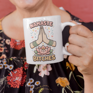 Namaste Bitches Yoga Humor Mug – Zen Sarcastic Coffee Cup