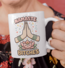 Namaste Bitches Yoga Humor Mug – Zen Sarcastic Coffee Cup