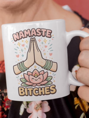 Namaste Bitches Yoga Humor Mug – Zen Sarcastic Coffee Cup