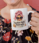 Better Late Than Ugly Mug – Glam Attitude Fashion Statement Cup