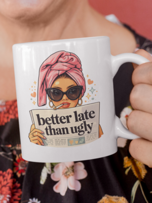 Better Late Than Ugly Mug – Glam Attitude Fashion Statement Cup