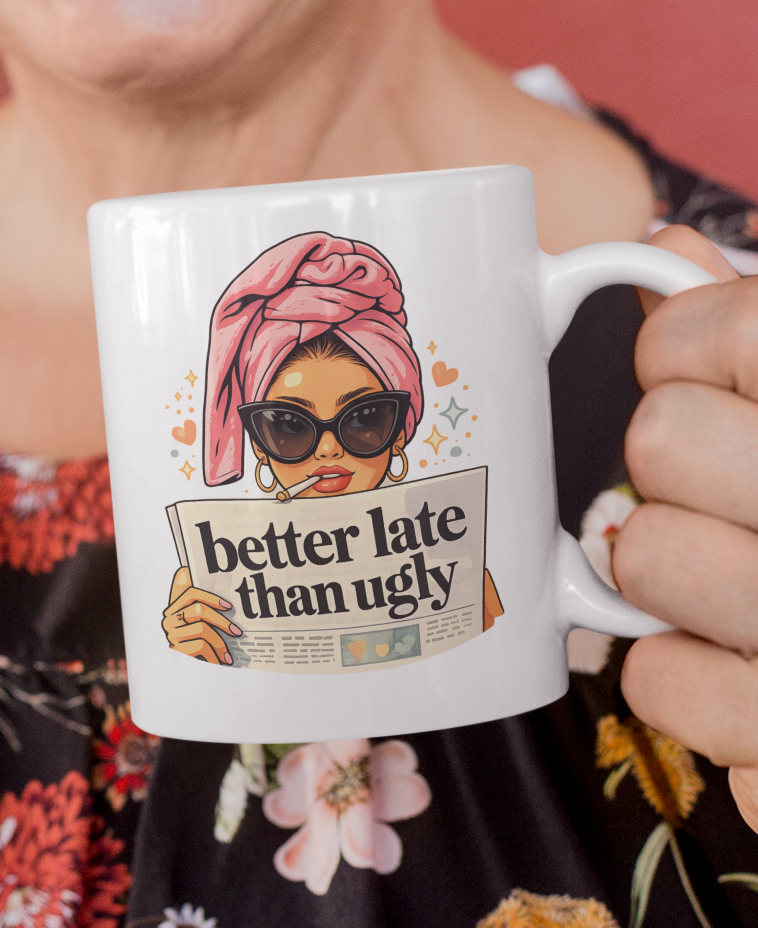 Better Late Than Ugly Mug – Glam Attitude Fashion Statement Cup