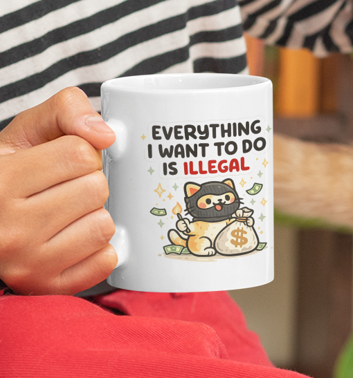 Everything I Want To Do Is Illegal Mug – Funny Rebel Cat Cup