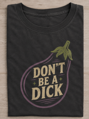 Do Not Be A Dick Eggplant Adult Humor Unisex Graphic Tee