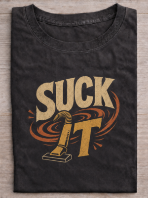 Suck It Bold Statement Humor Sarcastic Unisex Graphic Tee