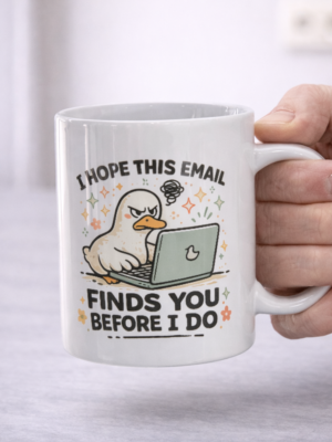 I Hope This Email Finds You Before I Do Mug – Angry Duck Work Email Humor