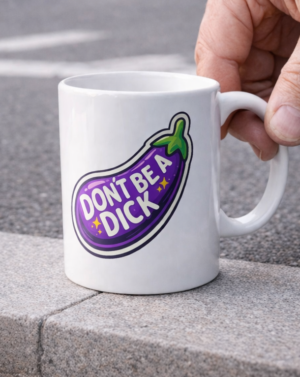 Don’t Be A Dick Funny Eggplant Mug
