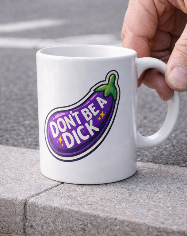 Don’t Be A Dick Funny Eggplant Mug
