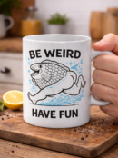 Be Weird Have Fun Funny Fish Body Mug