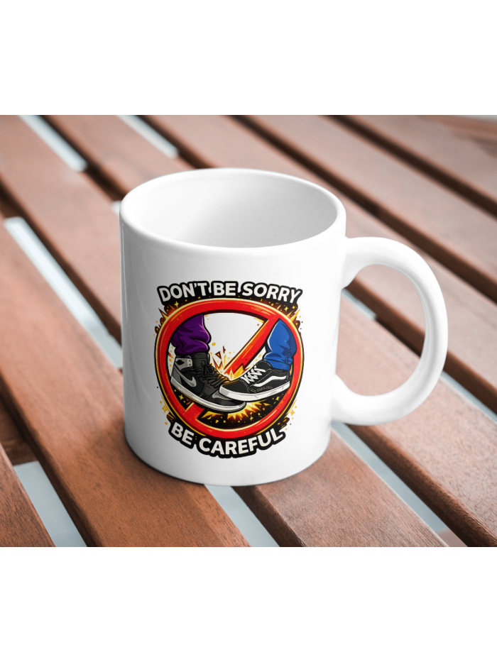 Don’t Be Sorry Be Careful Streetwear Sneaker Mug