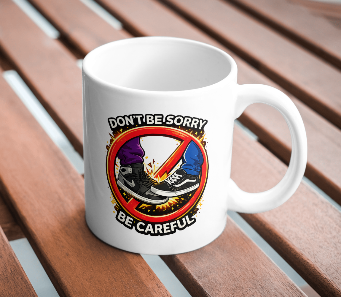 Don’t Be Sorry Be Careful Streetwear Sneaker Mug