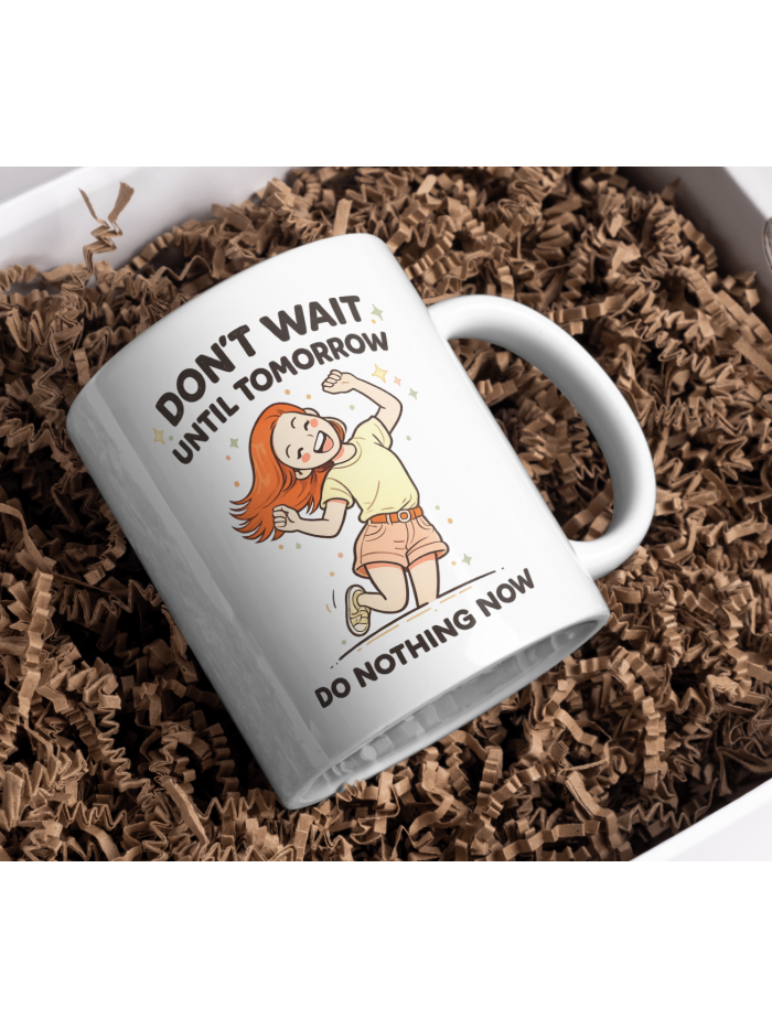 Don’t Wait Until Tomorrow – Procrastination Humor Mug