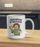 Champion of Nothing – Trophy Humor Mug