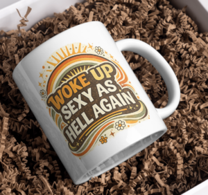 Woke Up Sexy As Hell Again Bold Statement Mug
