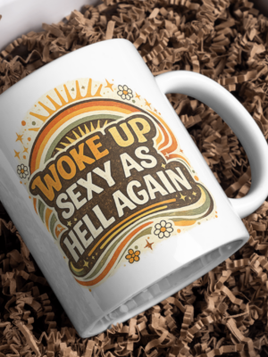 Woke Up Sexy As Hell Again Bold Statement Mug