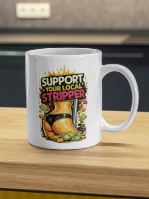 Support Your Local Stripper Funny Adult Humor Mug