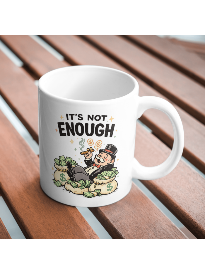 It’s Not Enough – Money Humor Capitalist Mug