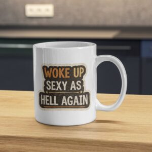 Woke Up Sexy As Hell Again Bold Statement Mug