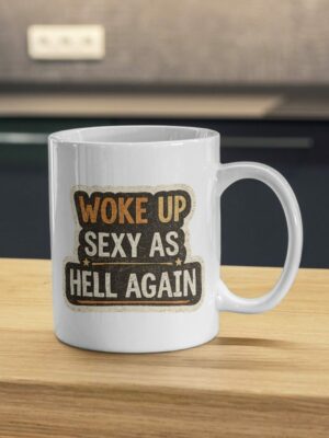 Woke Up Sexy As Hell Again Bold Statement Mug