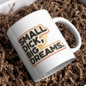 Small Dick Big Dreams Mug – Bold Humor Statement Cup